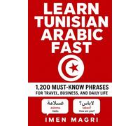 Learn Tunisian Arabic Fast: 1,200 Must-Know Phrases for Travel, Business, and Daily Life