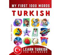 Learn Turkish for Beginners, My First 1000 Words: Bilingual Turkish - English Language Learning Book for Kids & Adults