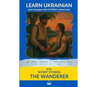 Learn Ukrainian with Short Stories The Wanderer: Interlinear Ukrainian to English (Learn Ukrainian with stories and texts for beginners and advanced students)