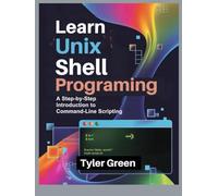 LEARN UNIX SHELL PROGRAMMING: A Step-by-Step Introduction to Command-Line Scripting