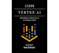 LEARN VERTEX AI: Implement Enterprise AI on Google Cloud (AI & Machine Learning ENG)