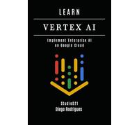 LEARN VERTEX AI: Implement Enterprise AI on Google Cloud (AI & Machine Learning ENG)