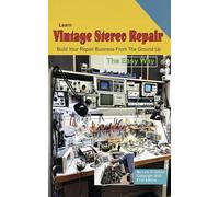 Learn Vintage Stereo Repair: Build Your Repair Business from the Ground Up