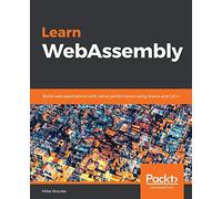 Learn WebAssembly: Build web applications with native performance using Wasm and C/C++