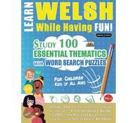 LEARN WELSH WHILE HAVING FUN! - FOR CHILDREN: KIDS OF ALL AGES - STUDY 100 ESSENTIAL THEMATICS WITH WORD SEARCH PUZZLES (VOL.2): Uncover How to ... Skills Actively! - A Fun Vocabulary Builder.