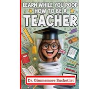 Learn While You Poop - How to be a Teacher: For Females Blank Lined Journal to Write Ideas, Hints and Tips, Essential Skills, Funny Fake Book Cover, ... Adults, Family, Friends, Couple, Colleague