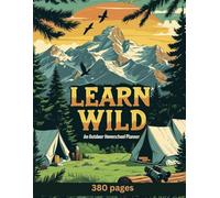 Learn Wild: An Outdoor Homeschool Planner: For families who take learning beyond the walls and into the wild.