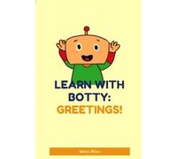 Learn with Botty: Greetings.: A Toddler’s First Book of Kind Words