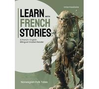 Learn with French Stories Intermediate - Norwegian Folk Tales: A French-English Bilingual Graded Reader (Legends & Myths - French Short Stories for Intermediate Learners)