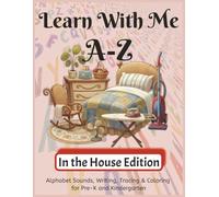 Learn With Me A-Z In the House Edition: Phonics Workbook for Preschool and Kindergarten - Letter Sounds, Tracing, and Writing Practice (Learn With Me A-Z Phonic Series)