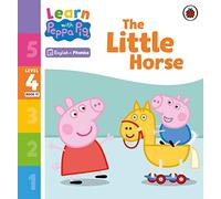 Learn with Peppa Phonics Level 4 Book 17 - The Little Horse (Phonics Reader)