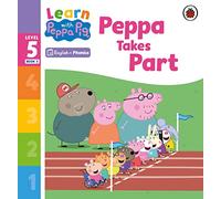 Learn with Peppa Phonics Level 5 Book 3 - Peppa Takes Part (Phonics Reader)