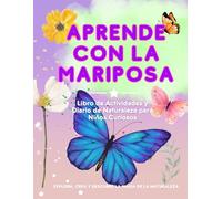 Learn with the Butterfly: Activity Book & Nature Journal for Curious Kids (English-Spanish Edition): Explore, Create & Discover Nature’s Magic / Explora, Crea y Descubre la Magia de la Naturaleza