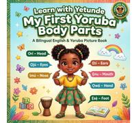 Learn with Yetunde: My First Yoruba Body Parts:: A Bilingual English & Yoruba Picture Book