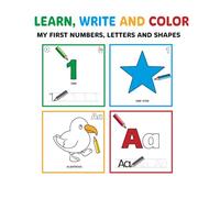 Learn, write and color: My First Numbers, Letters and Shapes