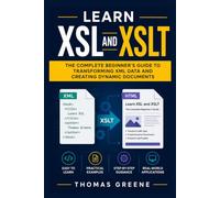 Learn XSL and XSLT: The Complete Beginner's Guide to Transforming XML Data and Creating Dynamic Documents