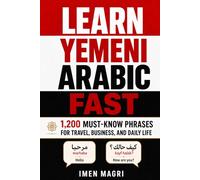 Learn Yemeni Arabic Fast: 1,200 Must-Know Phrases for Travel, Business, and Daily Life