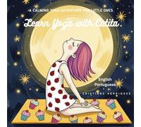 Learn Yoga with Catita - Aprenda Yoga com Catita - English/Portuguese: Breath in, Reach Up High! A calming yoga adventure for little ones