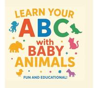 LEARN YOU ABC with BABY ANIMALS: FUN AND EDUCATIONAL