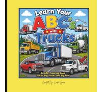 Learn your ABC's With Trucks: Big Trucks from A to Z with Fun Coloring Pages for Kids Ages 3-7