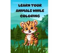 Learn Your Animals While Coloring: Coloring Book, 25 pages, Ages 3+