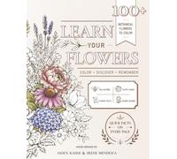 Learn Your Flowers: 100 Botanical Flowers to Color, Discover & Remember