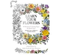 Learn Your Flowers: 55 Botanical Flowers to Color and Learn: A botanical coloring book packed with quick facts on every page, designed for relaxed ... learning, and a calm, satisfying finish