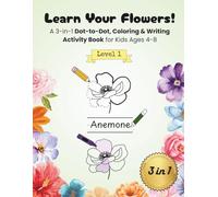 Learn Your Flowers! Level 1: 3-in-1 Dot-to-Dot, Coloring & Writing Activity Book for Kids Ages 4-8