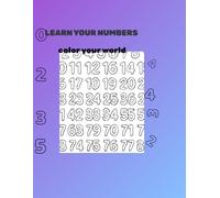 LEARN YOUR NUMBERS: COLOR YOUR WORLD