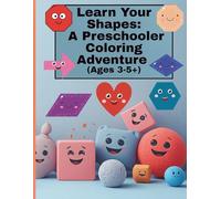Learn Your Shapes: A Preschoolers Coloring Adventure: A Fun and Easy Way to Discover Shapes and Colors