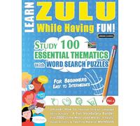 LEARN ZULU WHILE HAVING FUN! - FOR BEGINNERS: EASY TO INTERMEDIATE - STUDY 100 ESSENTIAL THEMATICS WITH WORD SEARCH PUZZLES - VOL.1
