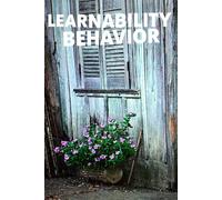 Learnability Behavior: How to Become a Learn-It-All in a World That Won't Stop Changing - The Complete System for Acquiring New Skills, Fast, for Life (Fearless Mind Education)