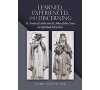 Learned, Experienced, and Discerning: St. Teresa of Avila and St. John of the Cross on Spiritual Direction