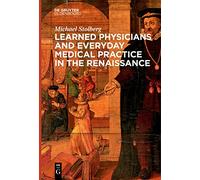 Learned Physicians and Everyday Medical Practice in the Renaissance