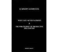 Learner's Manifesto: Why Easy Never Satisfies & The Philosophy of Productive Discomfort
