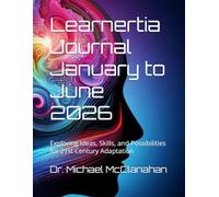 Learnertia Journal (January to June 2026): Exploring Ideas, Skills, and Possibilities for 21st Century Adaptation (The Conscience of Tomorrow Trilogy: ... and Moral Leadership in Future Societies.)
