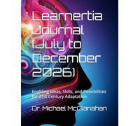 Learnertia Journal (July to December 2026): Enabling Ideas, Skills, and Possibilities for 21st Century Adaptation (The Conscience of Tomorrow Trilogy: ... and Moral Leadership in Future Societies.)
