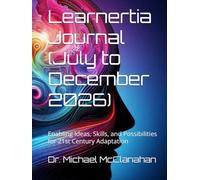 Learnertia Journal (July to December 2026): Enabling Ideas, Skills, and Possibilities for 21st Century Adaptation (The Conscience of Tomorrow Trilogy: ... and Moral Leadership in Future Societies.)