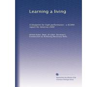 Learning a living: A blueprint for high performance : a SCANS report for America 2000