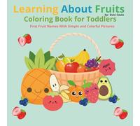 Learning About Fruits: Coloring Book for Toddlers Ages 1-3, First Fruit Names with Simple and Colorful Pictures