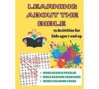 LEARNING ABOUT THE BIBLE: 75 ACTIVITIES FOR KIDS AGES 7 AND UP: WORD SEARCH PUZZLES, BIBLE READING EXERCISES, AND COLORING PAGES WITH BIBLE VERSES AND FACTS