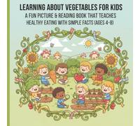 Learning About Vegetables for Kids: A Fun Picture & Reading Book That Teaches Healthy Eating with Simple Facts (Ages 4-8) (MyFirstTeacher Learn Through Nature Series)