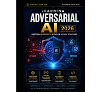 Learning Adversarial AI: A Practical Guide to AI Security, Data Poisoning, and Model Defense (Adversarial AI Security Guide)