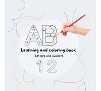 Learning and coloring book , Letters and numbers: The perfect book for early writing practice!