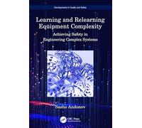 Learning and Relearning Equipment Complexity: Achieving Safety in Engineering Complex Systems (Developments in Quality and Safety)