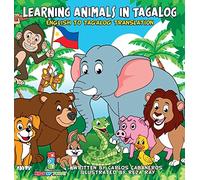 Learning Animals In Tagalog: Designed to help your child start learning the ancient and historic language of Tagalog. Filled with colorful ... the perfect book to jump (Tagalog Learners)