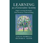 Learning as a Generative Activity: Eight Learning Strategies that Promote Understanding