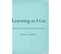 Learning as I Go: What Life Taught Me Along the Way