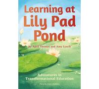 Learning at Lily Pad Pond: Adventures in Transformational Education (The TE Learning Adventure Series)