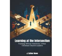 Learning at the Intersection: Training African-American, Urban, Christian Leaders